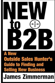 New to B2B: A New Sales Hunter's Guide to Finding and Selling New Business