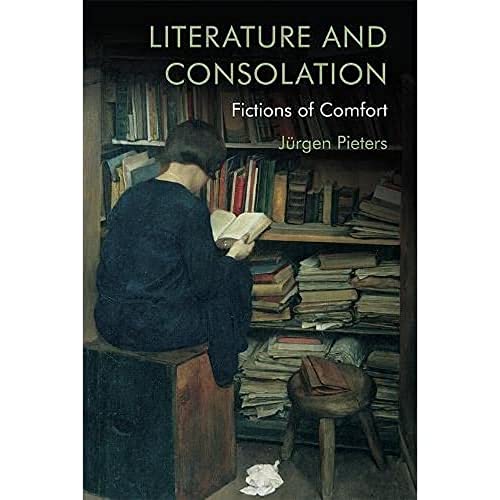 Literature And Consolation: Fictions Of Comfort