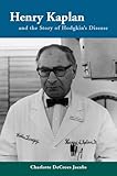 Henry Kaplan and the Story of Hodgkin's Disease