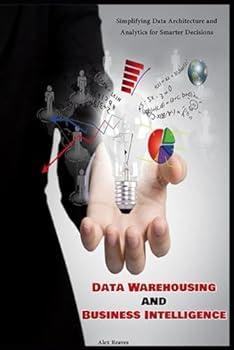 Paperback Data Warehousing and Business Intelligence: Simplifying Data Architecture and Analytics for Smarter Decisions Book