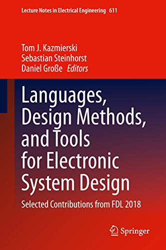 Languages, Design Methods, and Tools for Electronic System Design: Selected Contributions from FDL 2018 (Lecture Notes in Electrical Engineering Book 611)