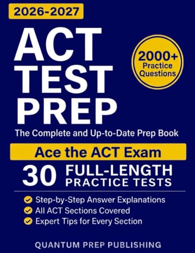 ACT Test Prep: The Complete and Fully Updated Prep Book to Ace the ACT Exam with Full-Length Practice Tests and Easy-to-Follow Explanations