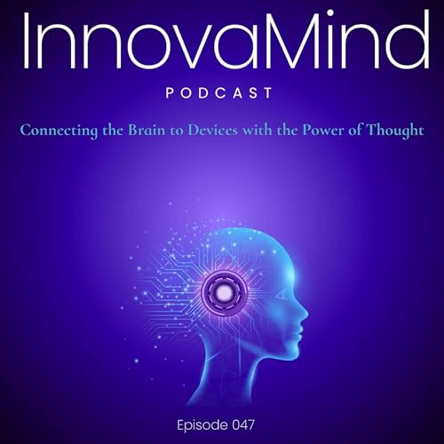 E47 - Connecting the Brain to Devices with the Power of Thought