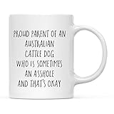 Andaz Press Funny 11oz. Coffee Mug Gag Gift, Proud Parent of an Australian Cattle Dog Who is Sometimes an Asshole and That's Okay, 1-Pack, Mom Dad Christmas Birthday Cattle Dog Gifts