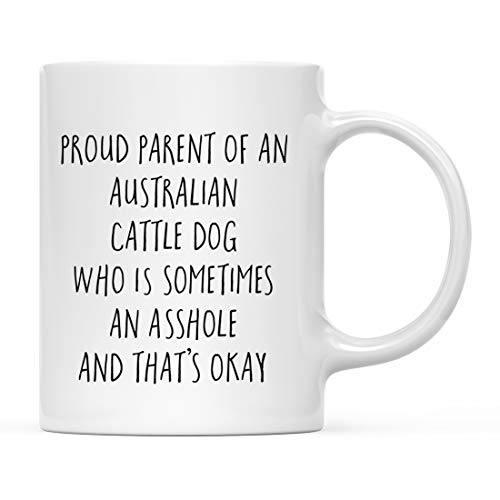 Andaz Press Funny Dog 11oz Coffee Mug Gag Gift Proud Parent of an Australian Cattle Dog Who is Sometimes an Asshole and Thats Okay 1-Pack Mom Dad Dog Lovers Christmas Birthday Ideas Gift Box