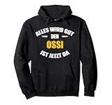 Alles wird gut, der Ossi ist jetzt da! Pullover Hoodie