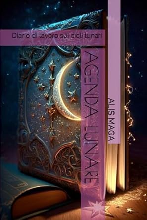 AGENDA LUNARE: Diario di lavoro sui cicli lunari (VIAGGIO ALLA SC...