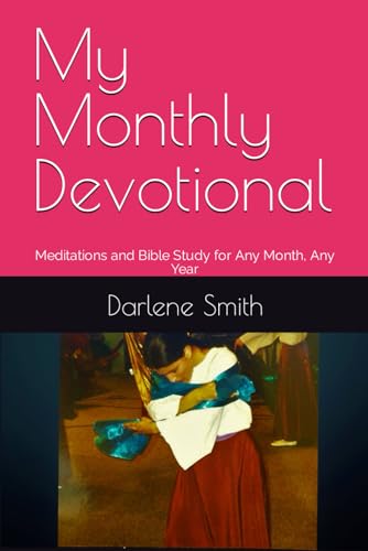 My Monthly Devotional: Meditations and Bible Study for Any Month, Any Year