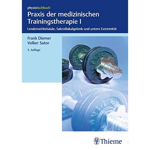 Praxis der medizinischen Trainingstherapie I: Lendenwirbelsäule, Sakroiliakalgelenk und untere Extremität
