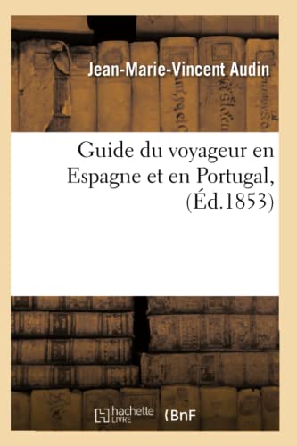 Guide Du Voyageur En Espagne Et En Portugal, (Éd.1853) (Histoire) (French Edition)