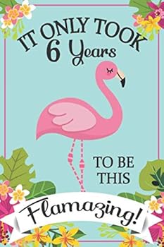 Pink Flamingo Gift - Flamingo Notebook 6 : A Flamingo Journal and Flamingo Sketch Book in One, Flamingo Party Gift, Amazing Flamingo Birthday Gift, Be Flamazing Party Gift, I Am 6 and Flamazing, 6 Yea