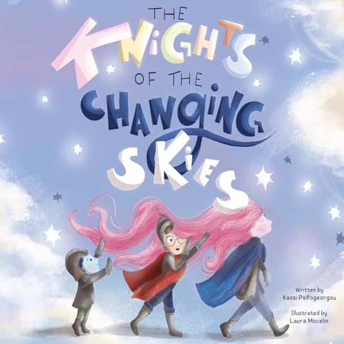 The Knights of the Changing Skies: Siblinghood, in all its seasons: They bicker. They forgive. They change the weather. (Grow as You Go - Big Talks for Little Folks)