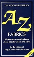 THE VOGUE/BUTTERICK A TO Z OF FABRICS: ALL YOU EVER WANTED TO KNOW ABOUT POPULAR FABRICS AND FIBRES. 0950149349 Book Cover