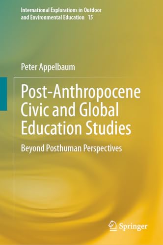 Post-Anthropocene Civic and Global Education Studies: Beyond Posthuman Perspectives (International