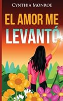 El Amor me Levantó (Spanish Edition) 0578973758 Book Cover