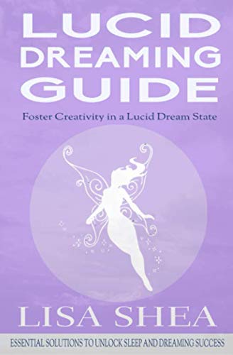 Lucid Dreaming Guide - Foster Creativity in a Lucid Dream State (Essential Solutions to Unlock Sleep and Dreaming Success)