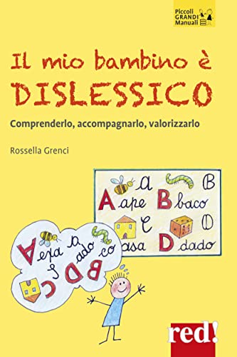 Il mio bambino è dislessico. Comprenderlo, accompagnarlo, valorizzarlo