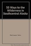 55 Ways to the Wilderness in Southcentral Alaska
