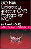 50 Nifty Ludicrously effective CARS Passages for MCAT : (or fun with CARS)