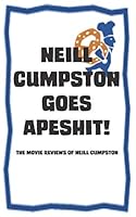 Neill Cumpston Goes Apeshit!: The movie reviews of Neill Cumpston 109064342X Book Cover