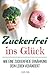 Produktbild Zuckerfrei ins Glück - wie eine zuckerfreie Ernährung Dein Leben verändert: Verblüffende Fakten, Erste Hilfe gegen Heißhunger und 25 genial einfache Rezepte ohne Zucker.