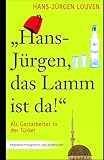 "Hans-Jürgen, das Lamm ist da!" - Als Gastarbeiter in der Türkei -: Migration und Integration mal andersrum ...