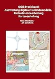 QGIS-Praxisbuch: Auswertung digitaler Geländemodelle, Rasterdatenbearbeitung, Kartenerstellung