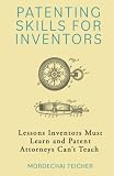 Patenting Skills for Inventors: Lessons Inventors Must Learn and Patent...
