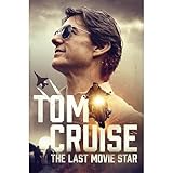 Tom Cruise: The Last Movie Star