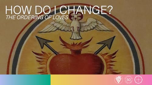 How Do I Change? The Ordering of Loves, Part 7