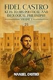 Fidel Castro: Keys to His Political and Ideological Philosophy...