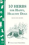 10 Herbs for Happy, Healthy Dogs: Storey's Country Wisdom Bulletin A-260 (Storey Country Wisdom Bulletin)