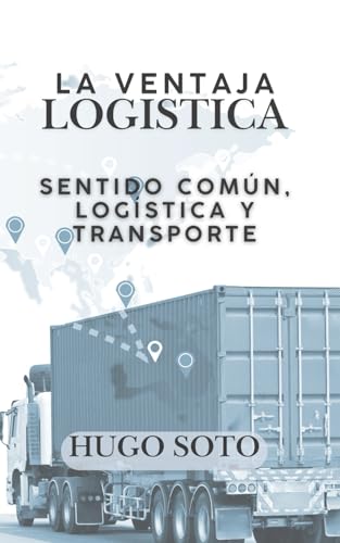 La Ventaja Logistica: Sentido común, logística y transporte (Spanish Edition)