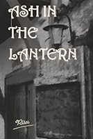 Ash in the Lantern: From Silence to Sunlight 9334389605 Book Cover