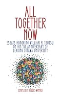All Together Now: Essays Honoring William M. Tsutsui on His 1st Anniversary of Leading Ottawa University 1633601943 Book Cover