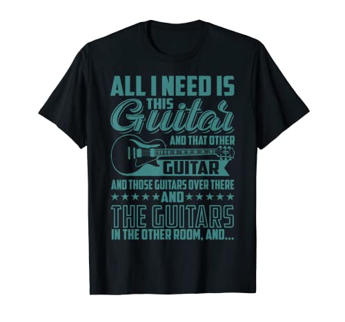 Divertido todo lo que necesito es este regalo de guitarra | Guitarrista Hombres Mujeres Camiseta