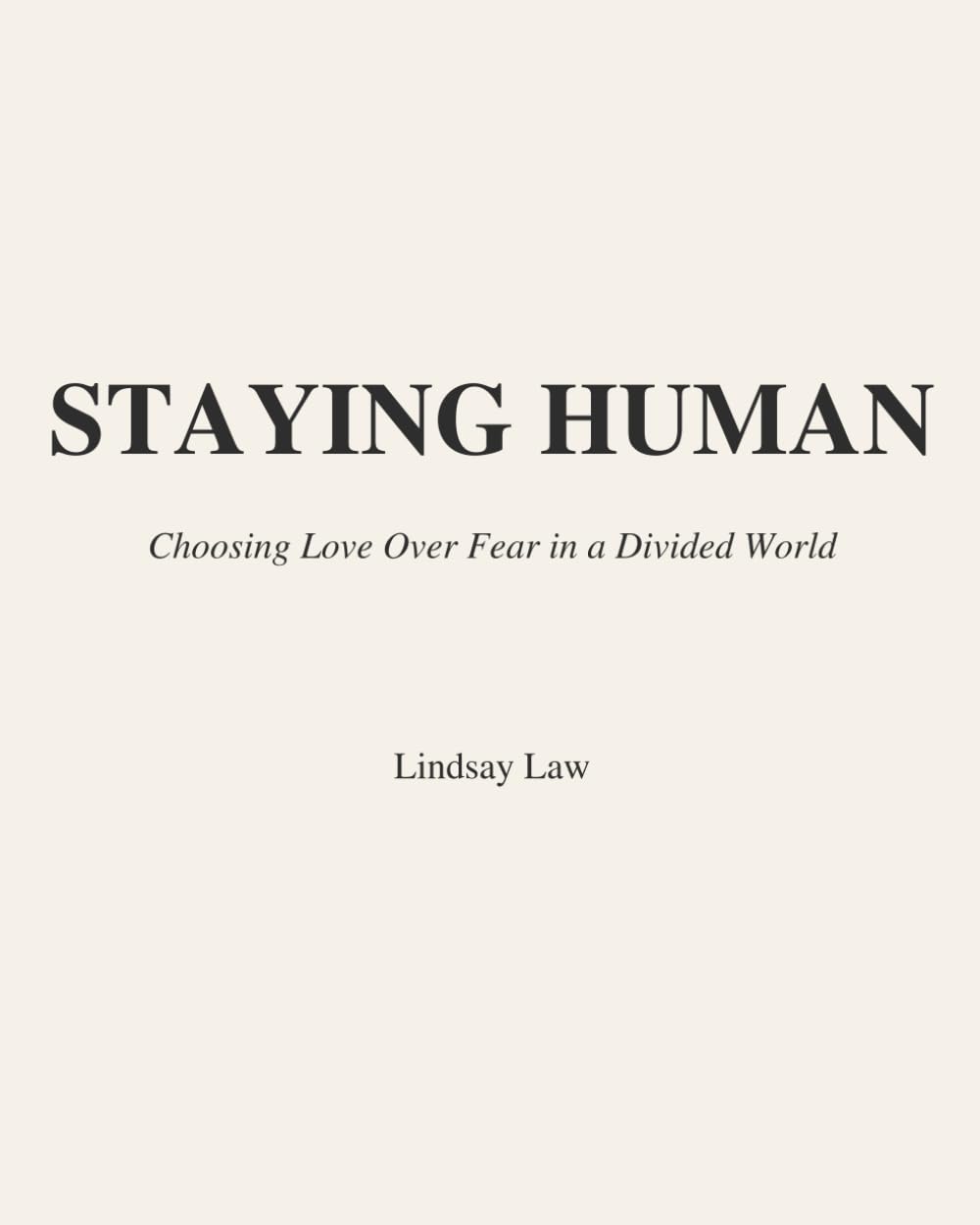 Staying Human: Choosing Love Over Fear in a Divided World