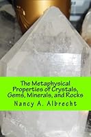 The Metaphysical Properties of Crystals, Gems, Minerals, and Rocks: A Quick Reference Guide Complete with Cross Reference 1492133272 Book Cover