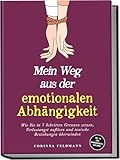 Mein Weg aus der emotionalen Abhängigkeit: Wie Sie in 7 Schritten Grenzen setzen, Verlustangst auflösen und toxische Beziehungen überwinden - inkl. 30-Tage-Unabhängigkeits-Challenge