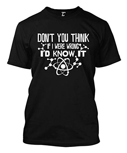 Don't You Think If I were Wrong I'd Know It Men's T-Shirt (Black, Medium)