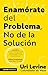 Enamórate del Problema No de la Solución / Fall in Love with the Problem, Not the Solution: A Handbook for Entrepreneurs
