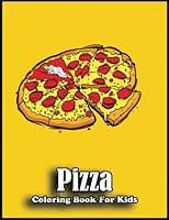 Pizza Coloring Book For Kids: Transform Ordinary 110 Pizza Coloring Pages into Works of Art with this Coloring Book B0BZ377M42 Book Cover