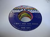  FOUR TOPS 45 RPM I Wish I Were Your Mirror / Just Seven Numbers (Can Straighten Out My Life)