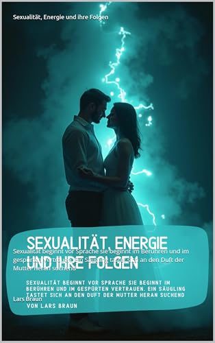 Sexualität, Energie und ihre Folgen: Sexualität beginnt vor Sprache sie beginnt im Berühren und im gespürten Vertrauen. Ein Säugling tastet sich an den Duft der Mutter heran suchend