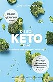 Die EOK Keto-Diät - Abnehmen mit ketogener Ernährung: Ernährungsplan, Einstiegsanleitung, Zutatenlisten, Alltagstipps von Essen ohne Kohlenhydrate
