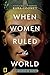 When Women Ruled the World: Six Queens of Egypt