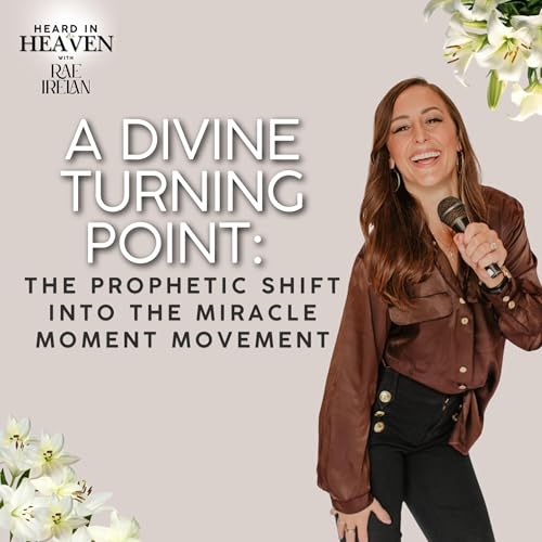 EP60 | A Divine Turning Point: The Prophetic Shift Into the Miracle Moment Movement