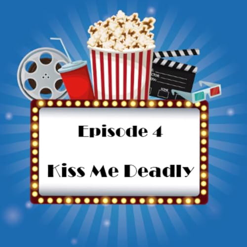Episode 4 - Kiss Me Deadly