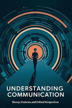 Paperback Understanding Communication: Theory, Contexts, and Critical Perspectives Book