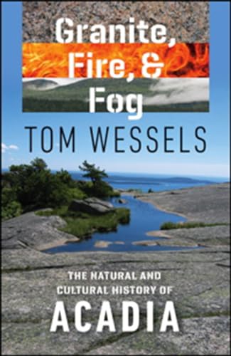 Granite, Fire, and Fog: The Natural and Cultural History of Acadia